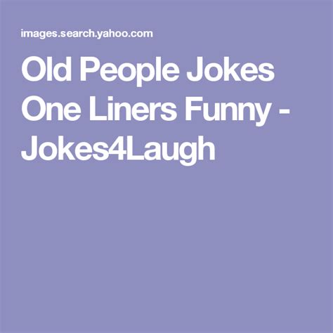 Old People Jokes One Liners Funny Jokes Laugh Old People Jokes Senior Jokes Old Man Jokes