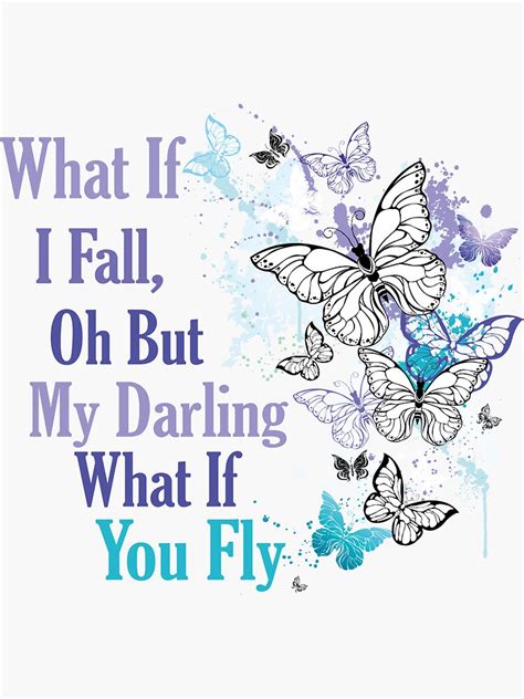 What If I Fall Oh But My Darling What If You Fly What If