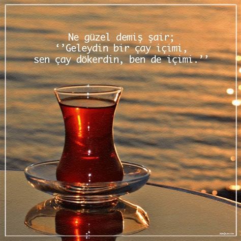 Gün gelir söylemek isteyip de söyleyemediğiniz, kuramadığınız cümleler şiir mısralarının arasında yok. Çay ile İlgili Sözler - Çay Sözleri, Çay ve Dostluk ...