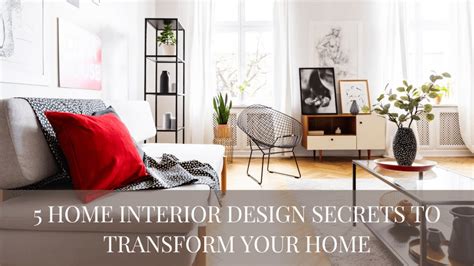 5 Home Interior Design Secrets To Transform Your Home