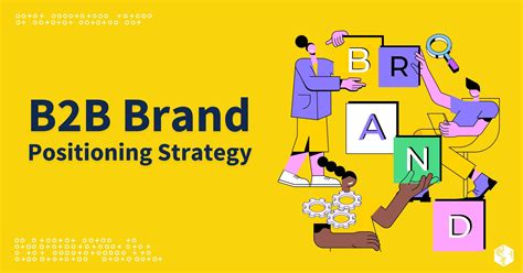 How To Create The Leading B2b Brand Positioning Strategy