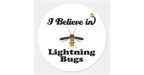 I Believe In Lightning Bugs Classic Round Sticker Zazzle