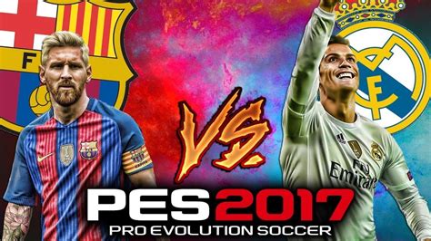 Classico Fc Barcelone Vs Real Madrid Pes 2017 Youtube