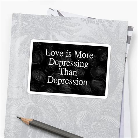 Love Is More Depressing Than Depression Sticker By Tnguy284 Redbubble
