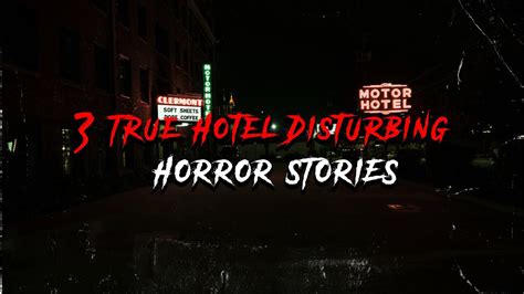 3 true hotel disturbing horror stories true scary stories youtube