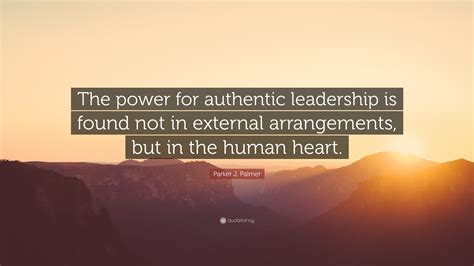 Parker J Palmer Quote The Power For Authentic Leadership Is Found