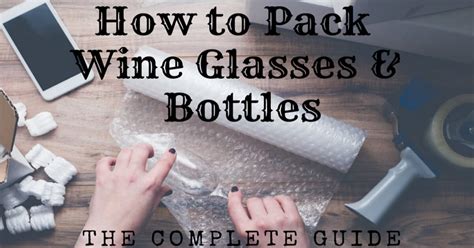 How To Pack Wine Glasses And Bottles The Complete Guide