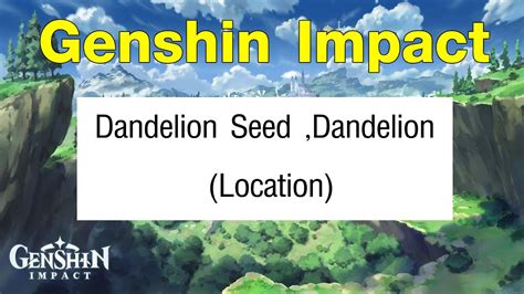 They have a few different crafting uses. Genshin Impact - Dandelion Seed ,Dandelion (Location ...