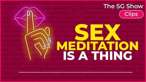 Sex Meditation Is A Thing The Sg Show Clips Youtube