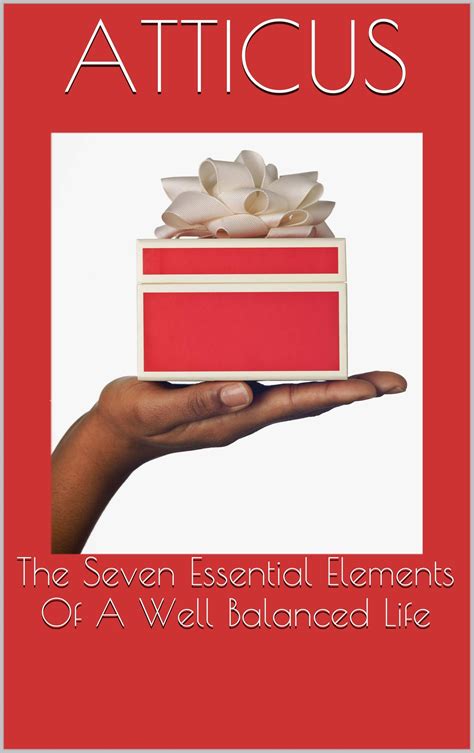 The Seven Essential Elements Of A Well Balanced Life By Atticus Goodreads
