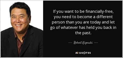Robert Kiyosaki Quote If You Want To Be Financially Free You Need To