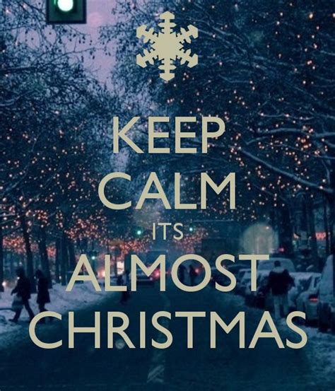 Almost Christmas Keep Calm Its Almost Christmas Poster Sararpov