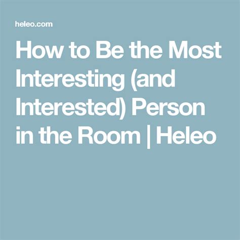 How To Be The Most Interesting And Interested Person In The Room