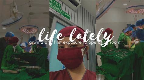 Life lately 19| grwm2 and first exposure to operating room 🤍👩🏻‍⚕️ - YouTube