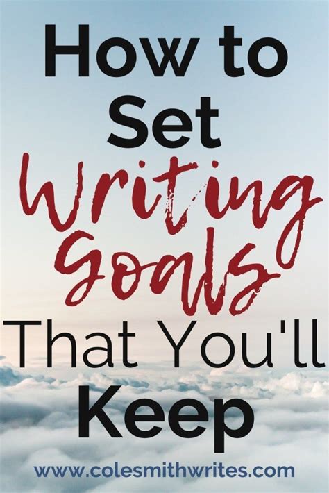 How To Set Writing Goals That Youll Keep Cole Smith Writes Writing