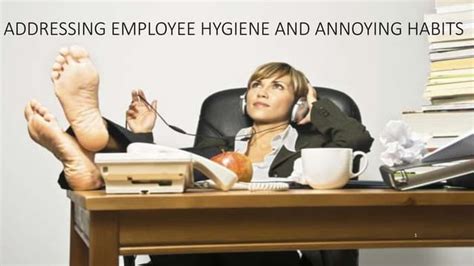 Addressing Employee Hygiene And Annoying Habits Ppt