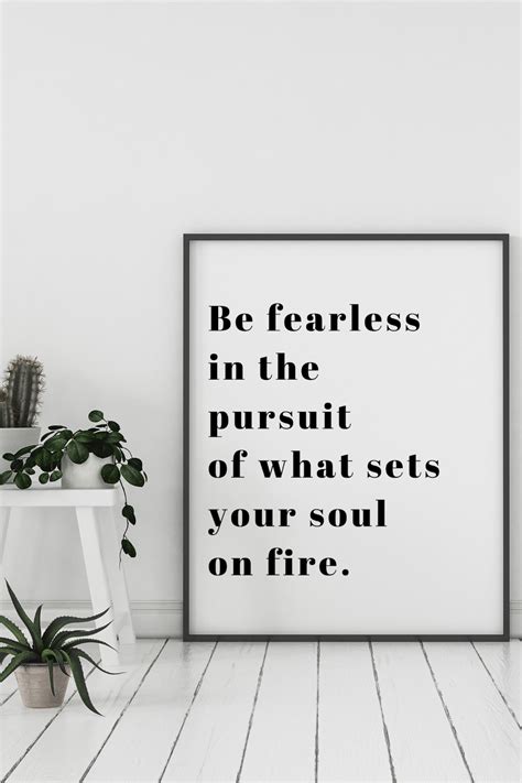 Be Fearless In The Pursuit Of What Sets Your Soul On Fire Etsy