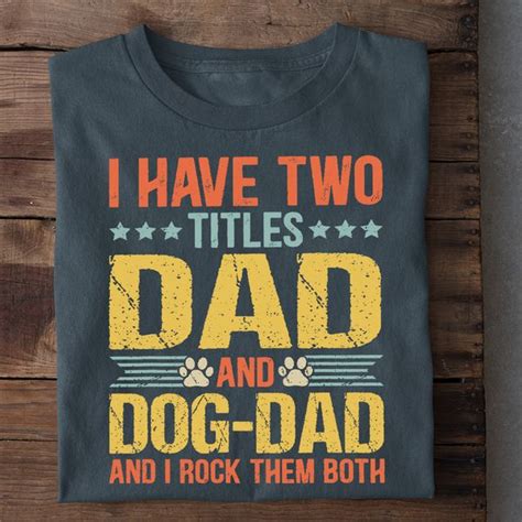 I Have Two Titles Dad And Dog Dad And I Rock Them Both Fathers Day
