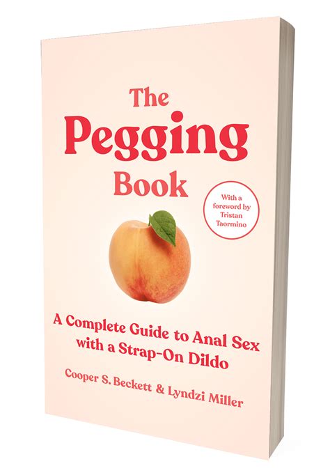 The Pegging Book A Complete Guide To Anal Sex With A Strap On Dildo By Cooper S Beckett