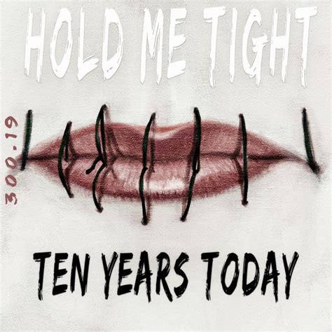 Hold Me Tight By Ten Years Today On Spotify