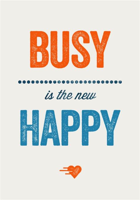 Busy Is The New Happy Pictures Photos And Images For Facebook Tumblr