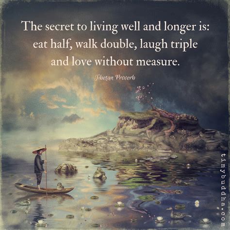 The Secret To Living Well And Longer Tiny Buddha