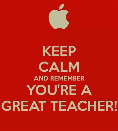 keep calm and remember you re a great teacher keep calm teacher quotes quotesgram keep calm