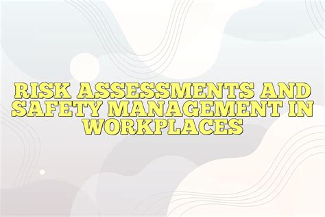 Risk Assessments And Safety Management In Workplaces