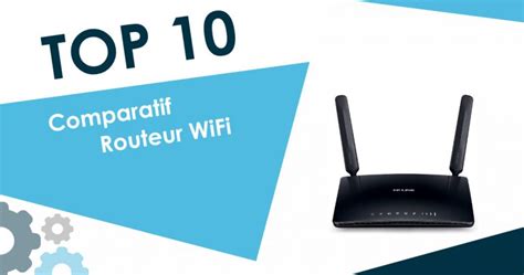 Meilleur Routeur WiFi 2023 Top 10 Et Comparatif