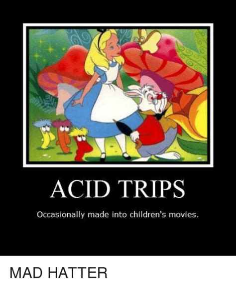 Acid Trips Occasionally Made Into Childrens Movies Mad Hatter Meme