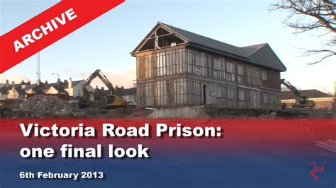 Iom Tv Archive Victoria Road Prison One Final Look 622013 Youtube