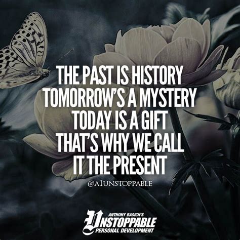 Quote The Past Is History Tomorrows A Mystery Today Is A T