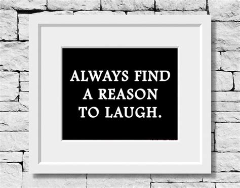 Always Find A Reason To Laugh Laughter Quote Motivational