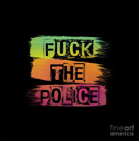 Fuck The Police Digital Art By Frannigan Fine Art America