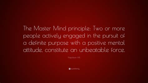 Explore our collection of motivational and famous quotes by authors you know mastermind quotes. Napoleon Hill Quote: "The Master Mind principle: Two or ...