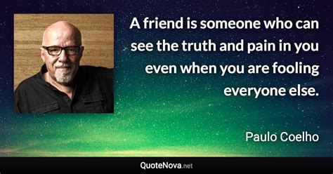 We did not find results for: A friend is someone who can see the truth and pain in you ...