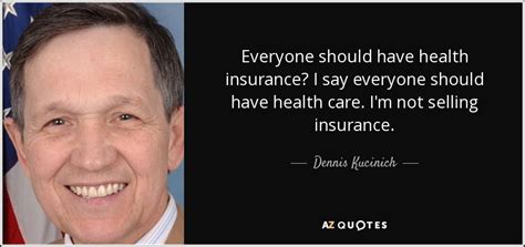 Affordable health quotes offers health insurance quotes for consumers in the states of ca, co, ct, fl, ga, il, in, ky, mi, mo health insurance companies partnered with affordable health quotes. Dennis Kucinich quote: Everyone should have health insurance? I say everyone should have...