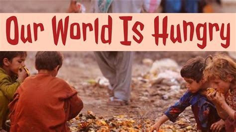 Our World Is Hungry Facts About World Hunger And Poverty Youtube