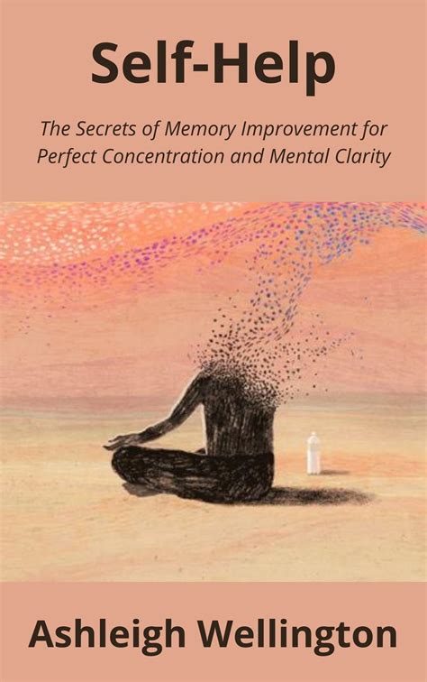 Self-Help: The Secrets of Memory Improvement for Perfect Concentration