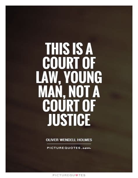 This Is A Court Of Law Young Man Not A Court Of Justice Quote