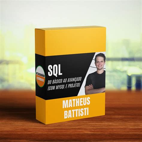 SQL do Básico ao Avançado Matheus Battisti Atacadão Cursos