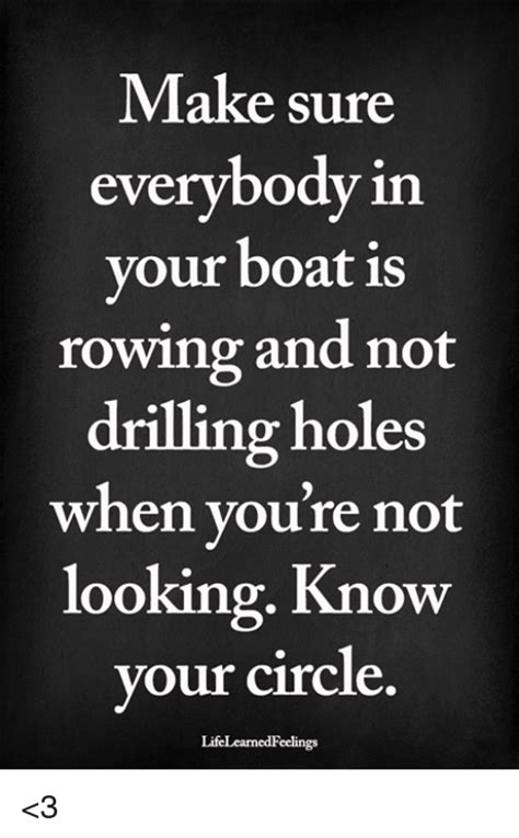 Make Sure Everybody In Vour Boat Is Rowing And Not Drilling Holes When