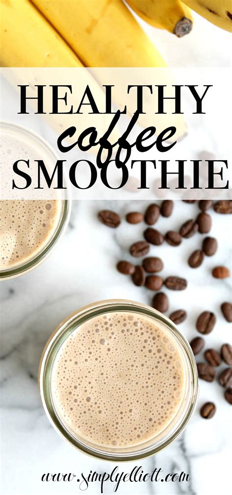 Healthy Coffee Smoothie Recipe Simply Elliott Recipe Coffee