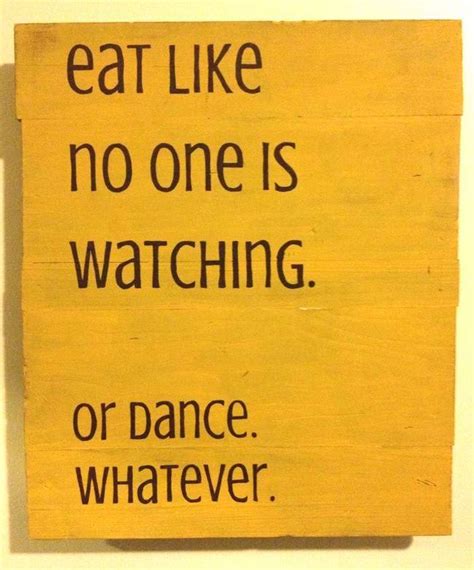 Eat Like No One Is Watching Or Dance Whatever Words With Friends Dance Wonderful Words