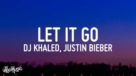 Dj Khaled Let It Go Lyrics Ft 21 Savage Justin Bieber Youtube