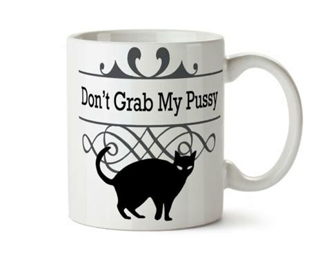 Dont Grab My Pussy Donald Trump Feminist Coffee Tea Mug T Them By