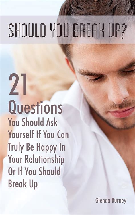 should you break up 21 questions you should ask yourself if you can truly be happy in your