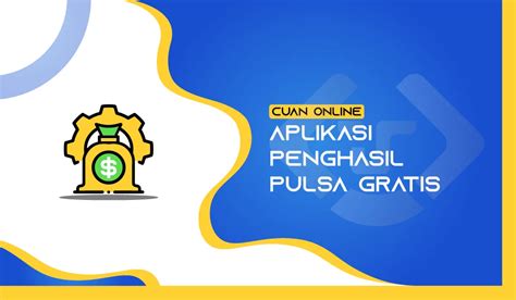 Aplikasi Penghasil Pulsa Gratis Cuan Langsung Masuk