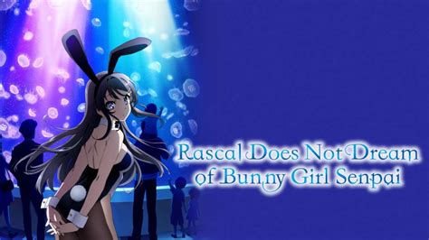 Watch Rascal Does Not Dream Of Bunny Girl Senpai Episodes