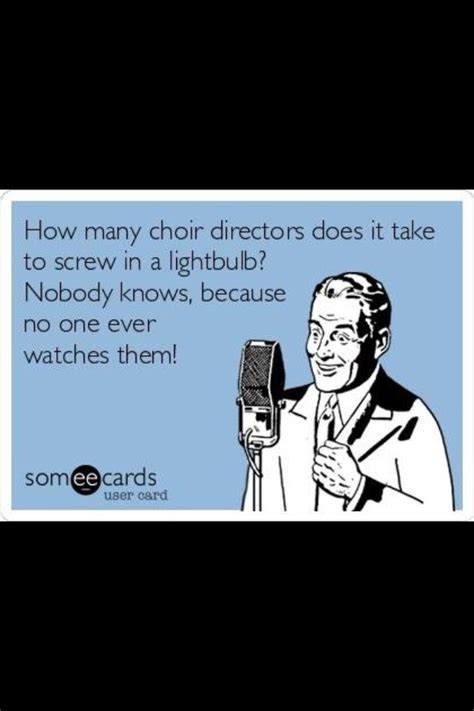 Choir Director Ecards Funny Funny Quotes E Cards